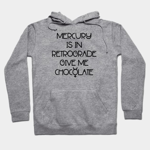 Mercury is in Retrograde. Give Me Chocolate Cheeky Witch® Hoodie by Cheeky Witch